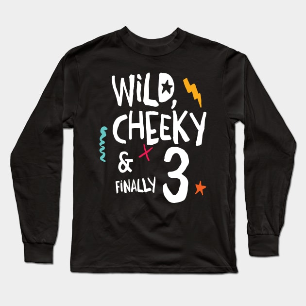 Wild, cheeky & finally 3, child birthday, third birthday shirt Long Sleeve T-Shirt by emmjott